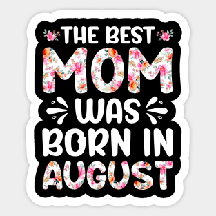 Best Mom Ever Mothers Day Floral Design Birthday Mom in August Sticker